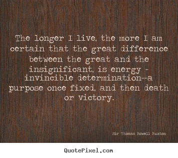 Life quotes - The longer i live, the more i am certain that the great difference..