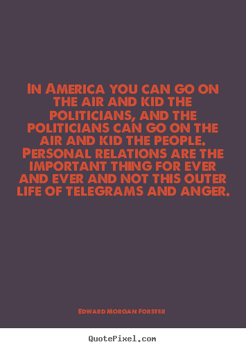 Create picture quotes about life - In america you can go on the air and kid the..