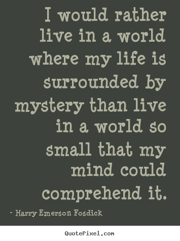 Life quotes - I would rather live in a world where my life is..