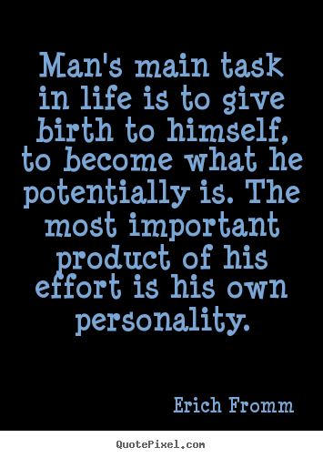 Life quote - Man's main task in life is to give birth..