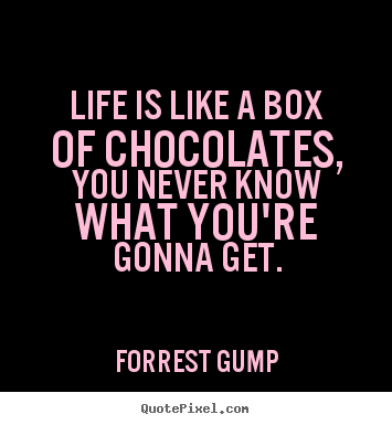Forrest Gump picture quotes - Life is like a box of chocolates, you never know what you're.. - Life quotes