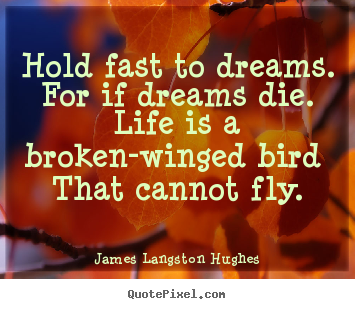 Quotes about life - Hold fast to dreams. for if dreams die. life is a..