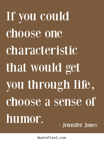 Jennifer Jones picture quotes - If you could choose one characteristic that would get.. - Life quotes