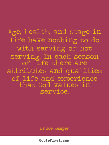 Quotes about life - Age, health, and stage in life have nothing to do with..