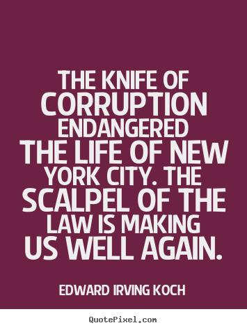 Quote about life - The knife of corruption endangered the life..