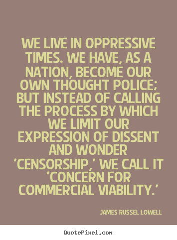Quotes about life - We live in oppressive times. we have, as a nation, become..