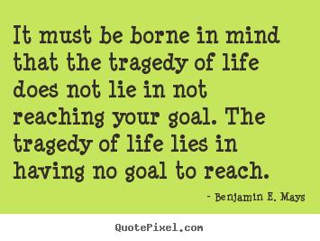 Life quote - It must be borne in mind that the tragedy of life does not lie in..