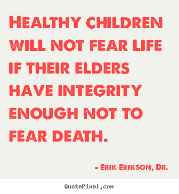 How to make picture quote about life - Healthy children will not fear life if their elders have integrity..
