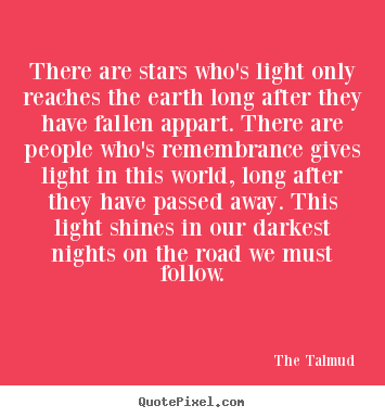 There are stars who's light only reaches the.. The Talmud  life quote