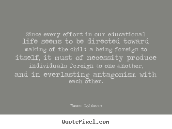 Customize picture quotes about life - Since every effort in our educational life seems to..