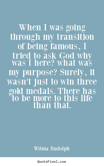 Quotes about life - When i was going through my transition of being famous, i tried to..