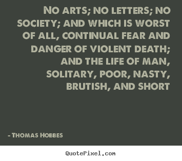 Quotes about life - No arts; no letters; no society; and which is..