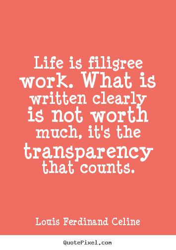 Make personalized picture quotes about life - Life is filigree work. what is written clearly is not worth much,..