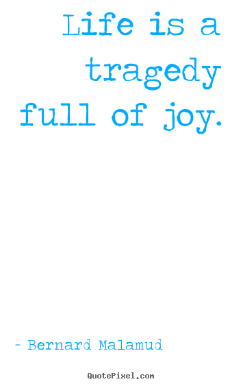 Create picture quote about life - Life is a tragedy full of joy.