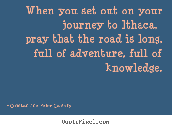 Constantine Peter Cavafy photo quote - When you set out on your journey to ithaca,.. - Life quote