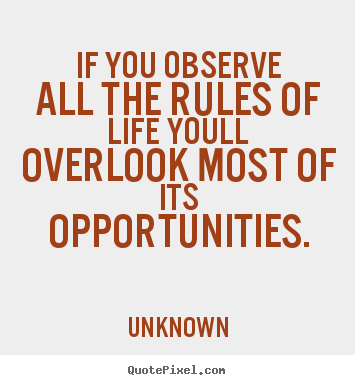 Quotes about life - If you observe all the rules of life youll overlook most of..
