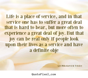 Customize picture quotes about life - Life is a place of service, and in that service one has to suffer..