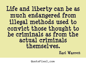 Life quotes - Life and liberty can be as much endangered from illegal..