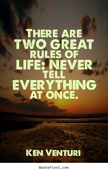 Ken Venturi picture quotes - There are two great rules of life: never tell.. - Life quotes