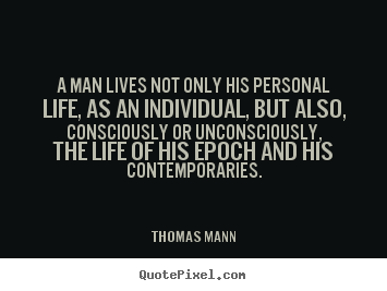 Create custom photo sayings about life - A man lives not only his personal life, as an individual,..
