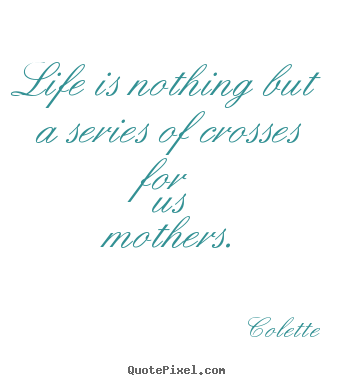 Life quotes - Life is nothing but a series of crosses for us..