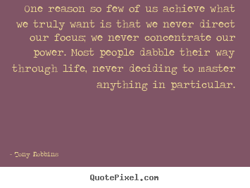 Life quote - One reason so few of us achieve what we truly want..