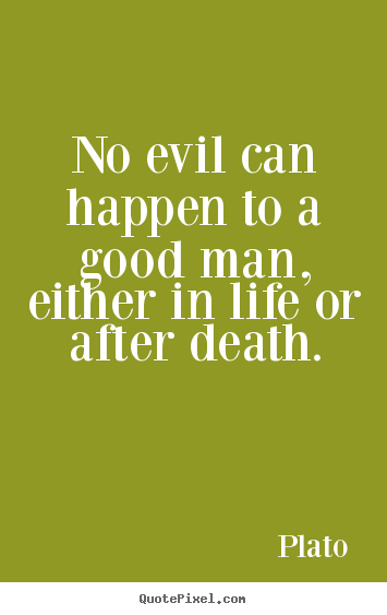 Quotes about life - No evil can happen to a good man 