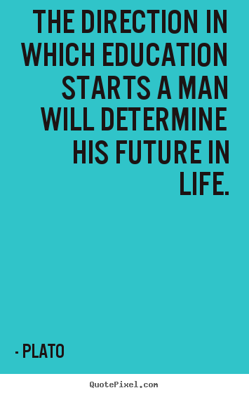 Life quotes - The direction in which education starts a man will determine..