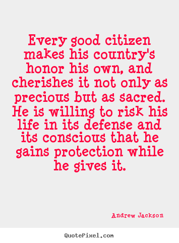 Quote about life - Every good citizen makes his country's honor..