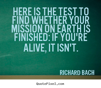 Here is the test to find whether your mission.. Richard Bach popular life quotes