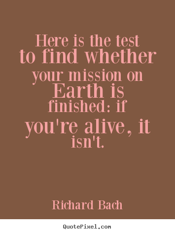 Life quotes - Here is the test to find whether your mission..