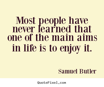 Samuel Butler picture quotes - Most people have never learned that one of the main.. - Life quotes