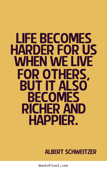 Customize photo quotes about life - Life becomes harder for us when we live for others, but..