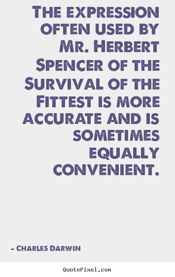 Life quotes - The expression often used by mr. herbert spencer of the survival of the..