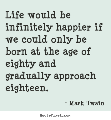 Life quotes - Life would be infinitely happier if we could only..
