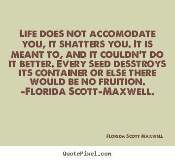 Diy picture quotes about life - Life does not accomodate you, it shatters you. it is meant..