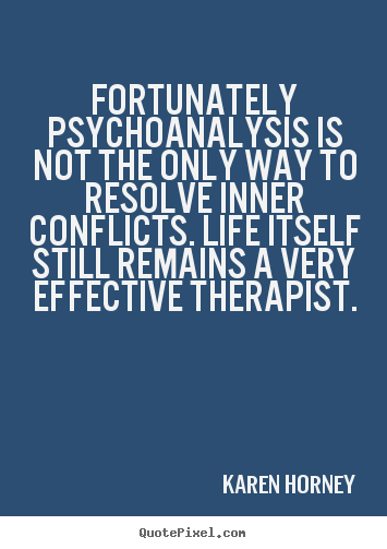 Quote about life - Fortunately psychoanalysis is not the only way to resolve inner..