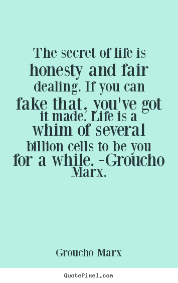 Quotes about life - The secret of life is honesty and fair dealing...