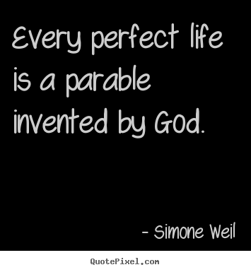 Design your own poster quotes about life - Every perfect life is a parable invented by god.