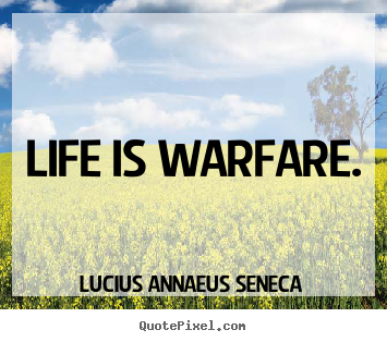 Make custom picture quotes about life - Life is warfare.