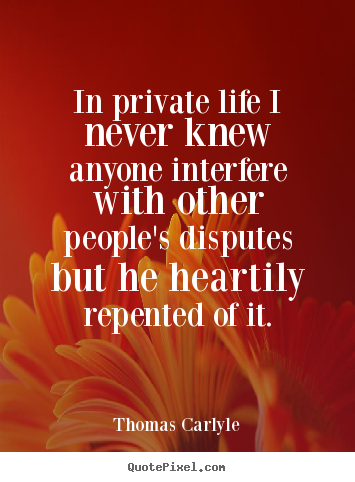 How to make picture quotes about life - In private life i never knew anyone interfere with..