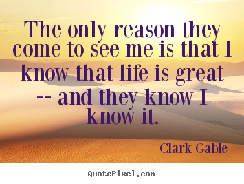 Quotes about life - The only reason they come to see me is that i know..