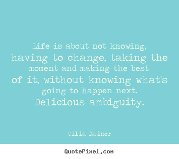 Life is about not knowing, having to change, taking.. Gilda Radner good life quotes
