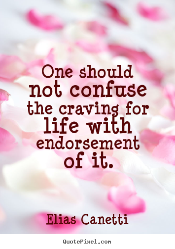 Customize poster quotes about life - One should not confuse the craving for life with endorsement..