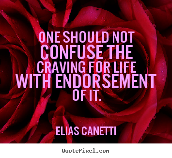Create your own picture quotes about life - One should not confuse the craving for life with endorsement of..