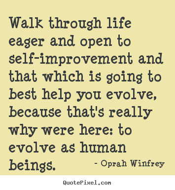 Oprah Winfrey photo quote - Walk through life eager and open to self-improvement and that.. - Life quotes