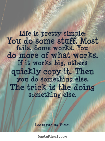 Leonardo Da Vinci picture quotes - Life is pretty simple: you do some stuff. most fails... - Life sayings