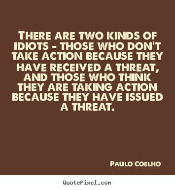 Paulo Coelho image quotes - There are two kinds of idiots - those who.. - Life quotes