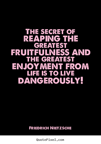 Life quotes - The secret of reaping the greatest fruitfulness..