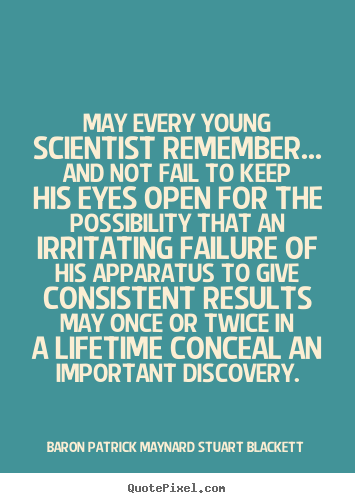 Baron Patrick Maynard Stuart Blackett picture quote - May every young scientist remember... and not fail.. - Life quotes